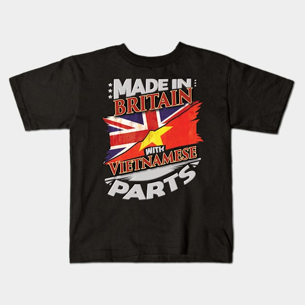 Made In Britain With Vietnamese Parts - Gift for Vietnamese From Vietnam Kids T-Shirt by Country Flags